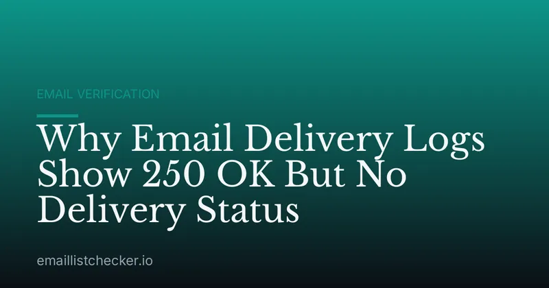 Why Email Delivery Logs Show 250 OK But No Delivery Status