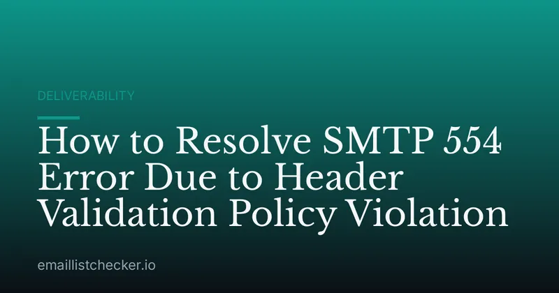 How to Resolve SMTP 554 Error Due to Header Validation Policy Violation