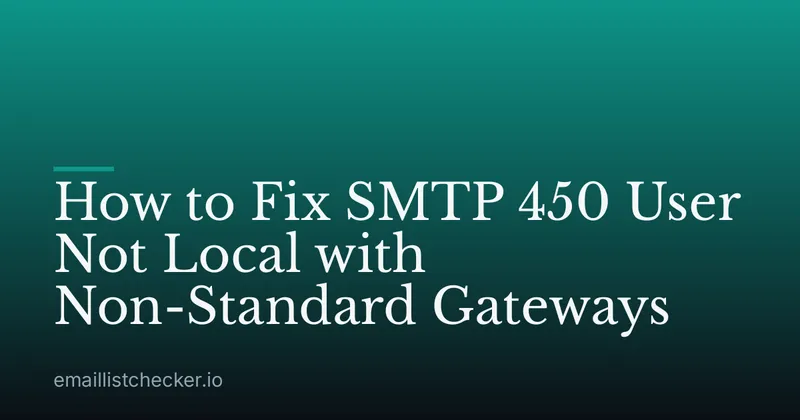 How to Fix SMTP 450 User Not Local with Non-Standard Gateways