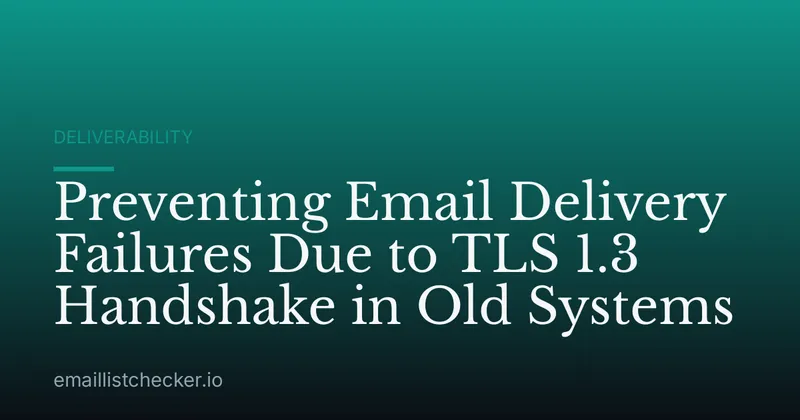 Preventing Email Delivery Failures Due to TLS 1.3 Handshake in Old Systems