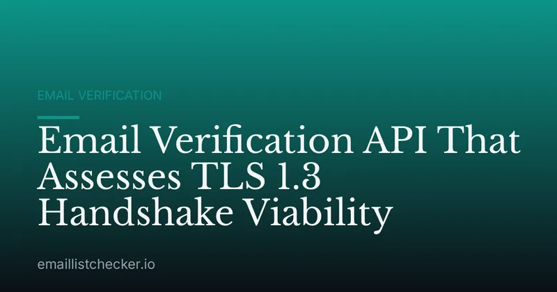 Email Verification API That Assesses TLS 1.3 Handshake Viability