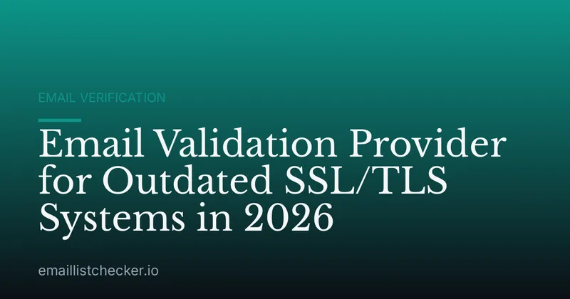 Email Validation Provider for Outdated SSL/TLS Systems in 2026
