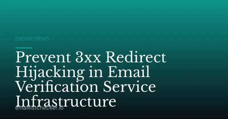Prevent 3xx Redirect Hijacking in Email Verification Service Infrastructure