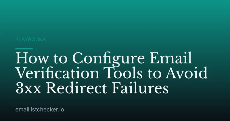 How to Configure Email Verification Tools to Avoid 3xx Redirect Failures