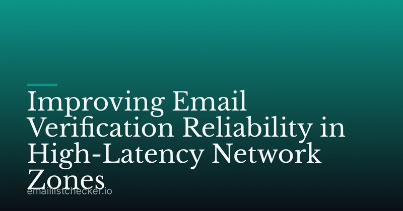 Improving Email Verification Reliability in High-Latency Network Zones
