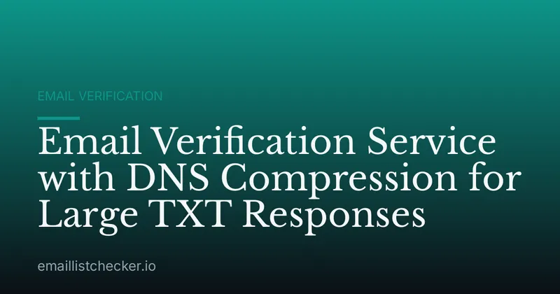 Email Verification Service with DNS Compression for Large TXT Responses