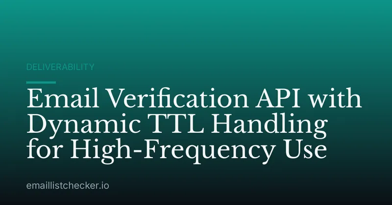 Email Verification API with Dynamic TTL Handling for High-Frequency Use