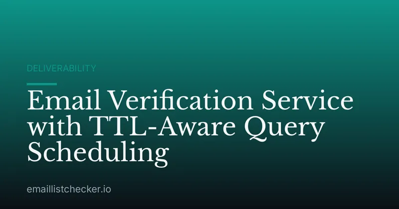 Email Verification Service with TTL-Aware Query Scheduling