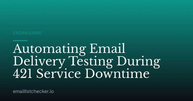 Automating Email Delivery Testing During 421 Service Downtime