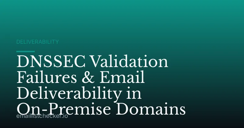 DNSSEC Validation Failures & Email Deliverability in On-Premise Domains