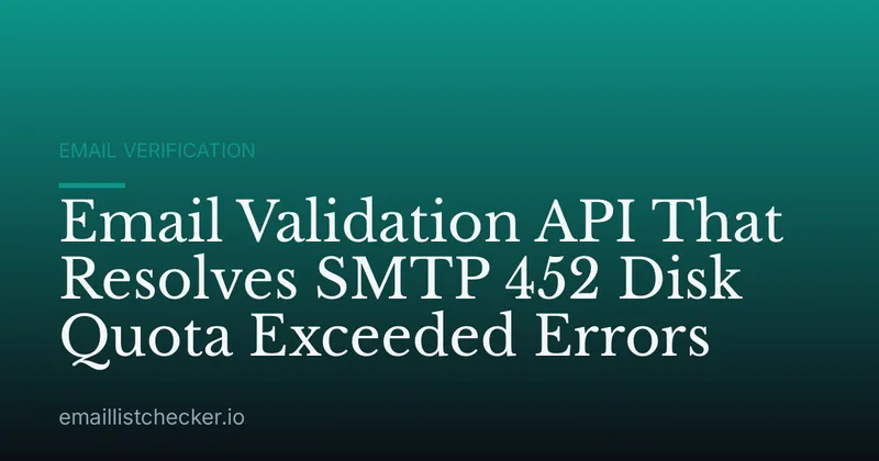 Email Validation API That Resolves SMTP 452 Disk Quota Exceeded Errors