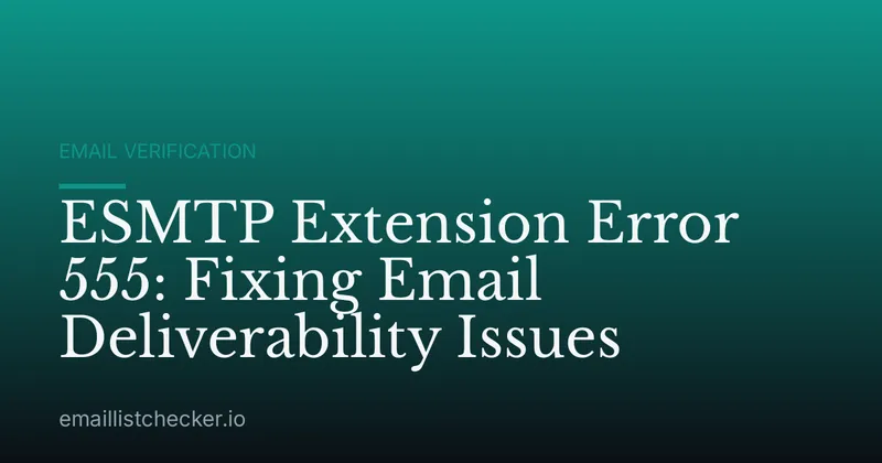 ESMTP Extension Error 555: Fixing Email Deliverability Issues