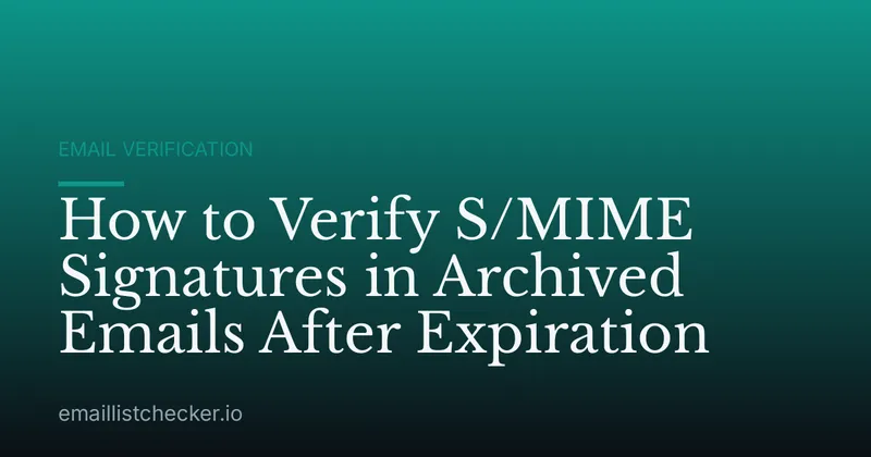 How to Verify S/MIME Signatures in Archived Emails After Expiration