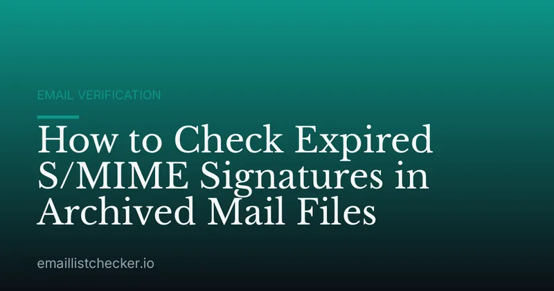 How to Check Expired S/MIME Signatures in Archived Mail Files