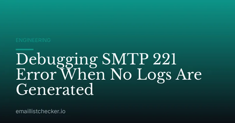 Debugging SMTP 221 Error When No Logs Are Generated