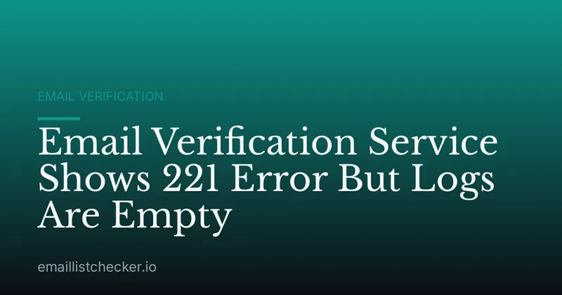 Email Verification Service Shows 221 Error But Logs Are Empty