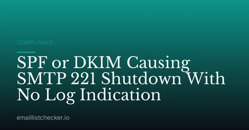SPF or DKIM Causing SMTP 221 Shutdown With No Log Indication