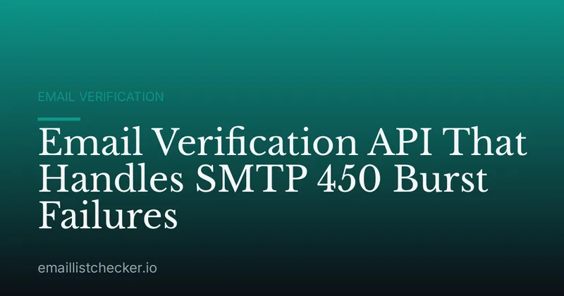 Email Verification API That Handles SMTP 450 Burst Failures