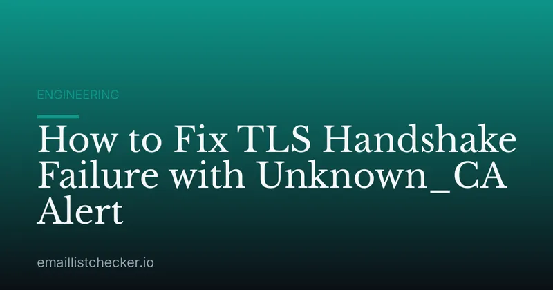 How to Fix TLS Handshake Failure with Unknown_CA Alert