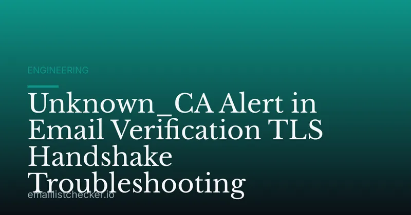 Unknown_CA Alert in Email Verification TLS Handshake Troubleshooting
