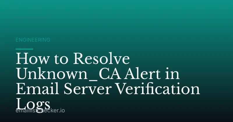 How to Resolve Unknown_CA Alert in Email Server Verification Logs