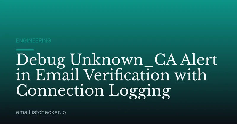 Debug Unknown_CA Alert in Email Verification with Connection Logging
