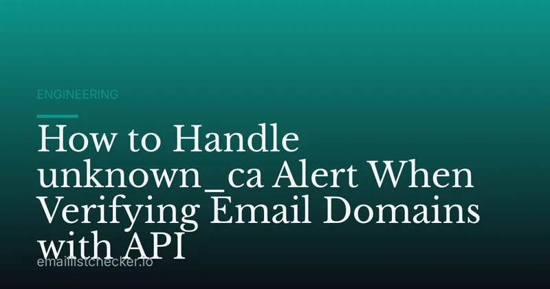How to Handle unknown_ca Alert When Verifying Email Domains with API