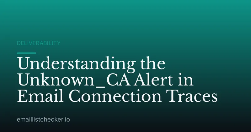 Understanding the Unknown_CA Alert in Email Connection Traces
