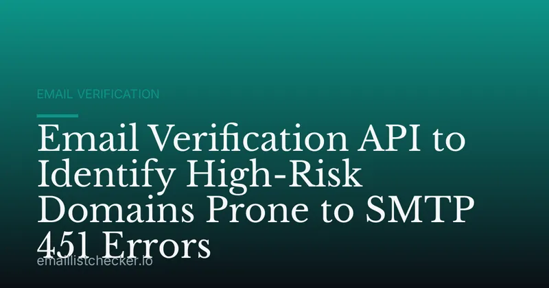 Email Verification API to Identify High-Risk Domains Prone to SMTP 451 Errors