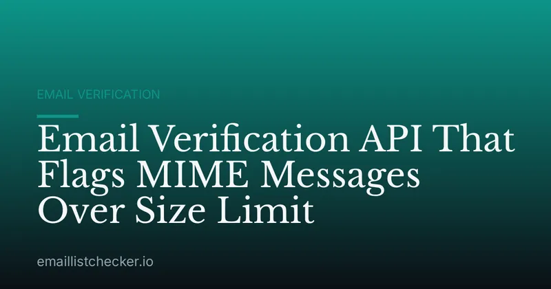 Email Verification API That Flags MIME Messages Over Size Limit