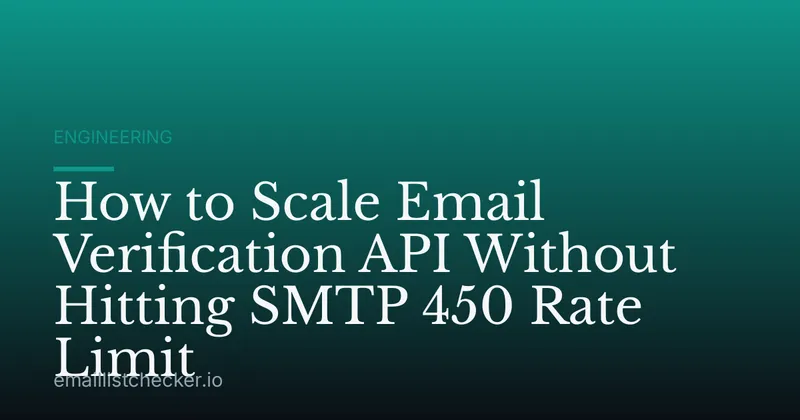How to Scale Email Verification API Without Hitting SMTP 450 Rate Limit