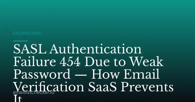 SASL Authentication Failure 454 Due to Weak Password — How Email Verification SaaS Prevents It