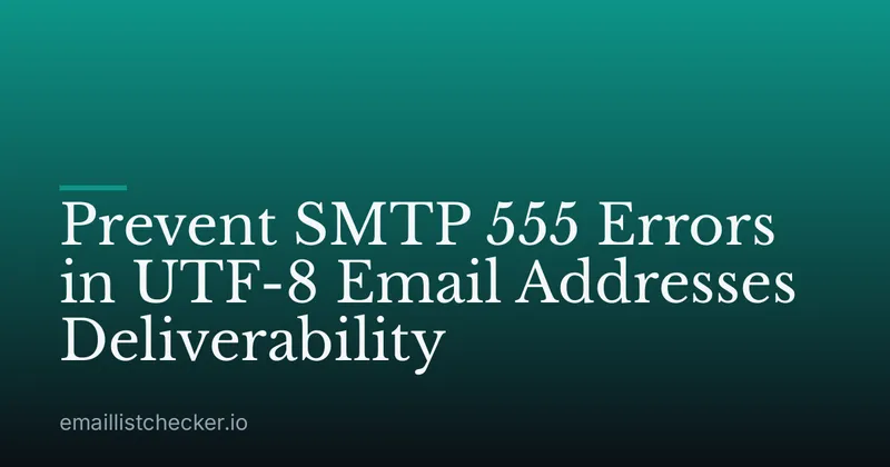 Prevent SMTP 555 Errors in UTF-8 Email Addresses Deliverability