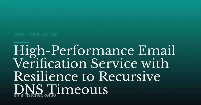 High-Performance Email Verification Service with Resilience to Recursive DNS Timeouts