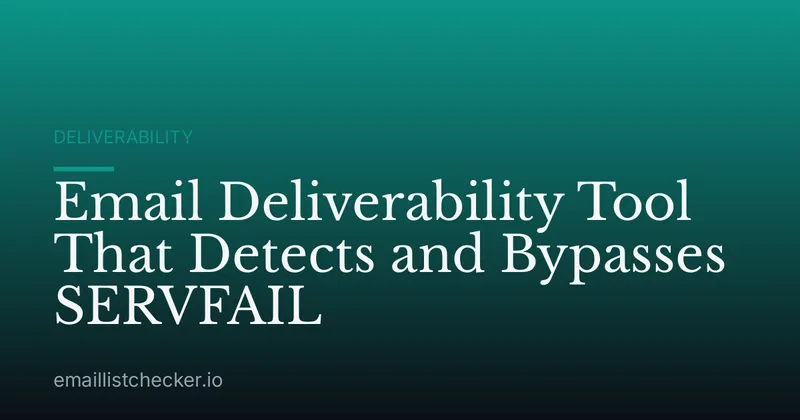 Email Deliverability Tool That Detects and Bypasses SERVFAIL