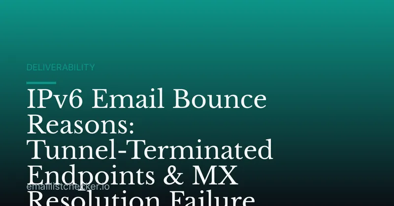 IPv6 Email Bounce Reasons: Tunnel-Terminated Endpoints & MX Resolution Failure