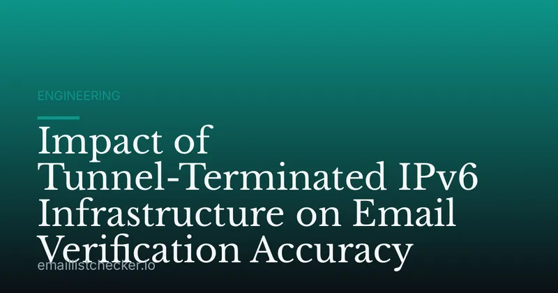 Impact of Tunnel-Terminated IPv6 Infrastructure on Email Verification Accuracy