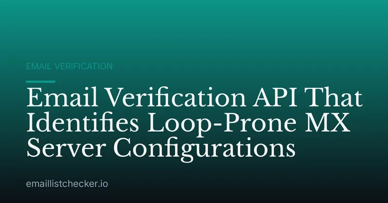 Email Verification API That Identifies Loop-Prone MX Server Configurations