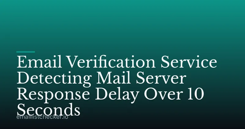 Email Verification Service Detecting Mail Server Response Delay Over 10 Seconds