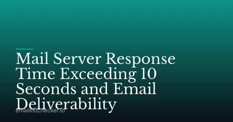 Mail Server Response Time Exceeding 10 Seconds and Email Deliverability