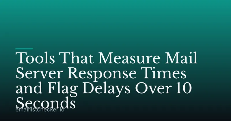 Tools That Measure Mail Server Response Times and Flag Delays Over 10 Seconds