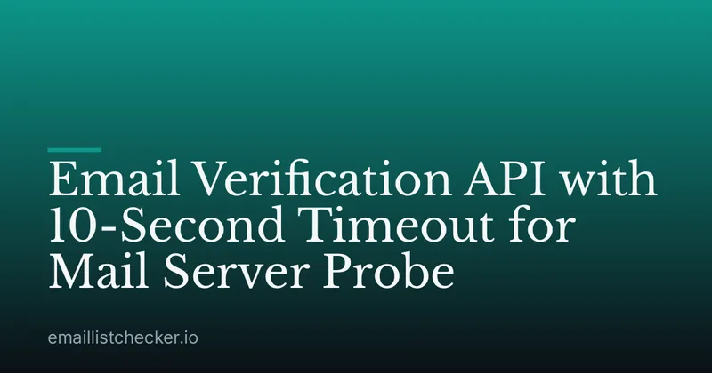 Email Verification API with 10-Second Timeout for Mail Server Probe