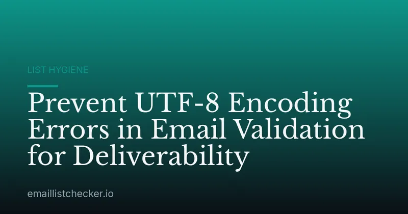 Prevent UTF-8 Encoding Errors in Email Validation for Deliverability