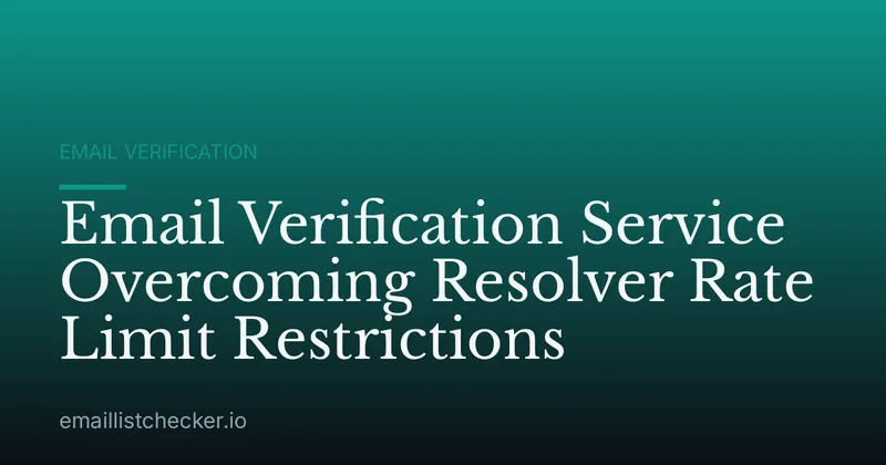 Email Verification Service Overcoming Resolver Rate Limit Restrictions