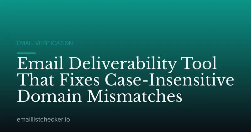 Email Deliverability Tool That Fixes Case-Insensitive Domain Mismatches