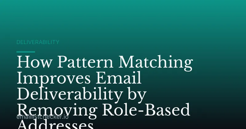 How Pattern Matching Improves Email Deliverability by Removing Role-Based Addresses