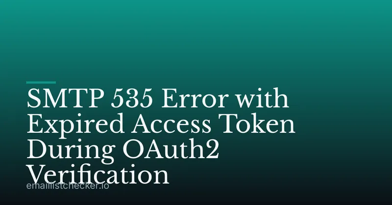 SMTP 535 Error with Expired Access Token During OAuth2 Verification