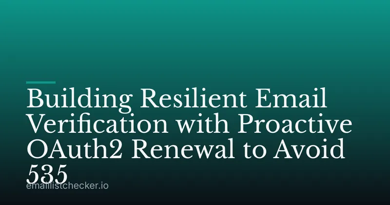 Building Resilient Email Verification with Proactive OAuth2 Renewal to Avoid 535