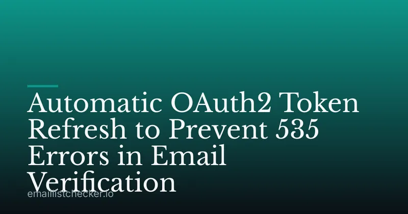 Automatic OAuth2 Token Refresh to Prevent 535 Errors in Email Verification