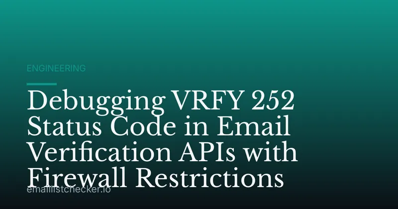 Debugging VRFY 252 Status Code in Email Verification APIs with Firewall Restrictions